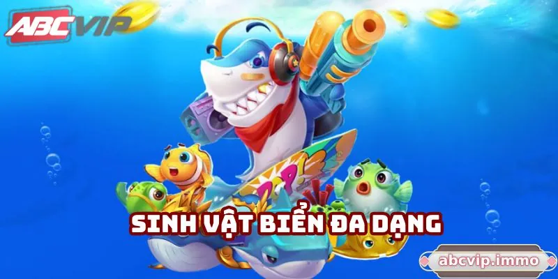 Bắn cá ABCVIP có sinh vật biển đa dạng