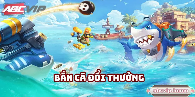 Bắn Cá Đổi Thưởng Hấp Dẫn Tại ABCVIP Không Thể Bỏ Lỡ