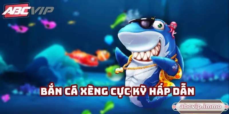 Bắn cá xèng cực kỳ hấp dẫn