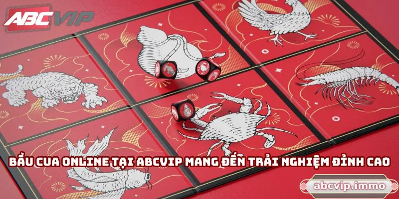 Bầu cua online tại ABCVIP mang đến trải nghiệm đỉnh cao