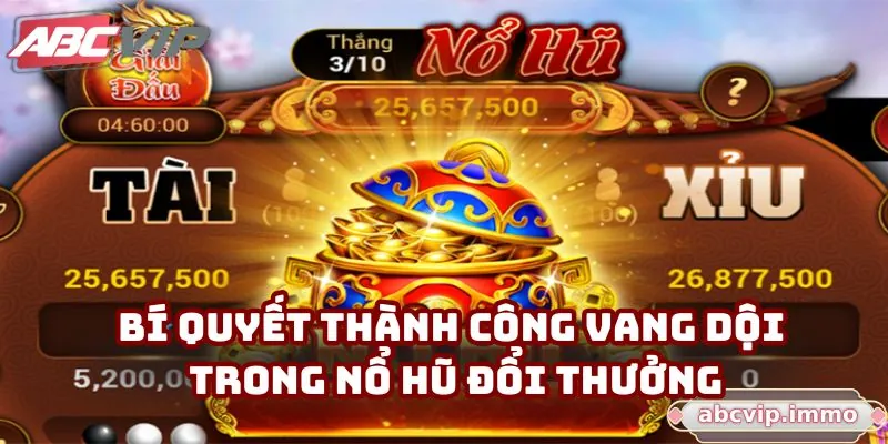 Bí quyết thành công vang dội trong nổ hũ đổi thưởng