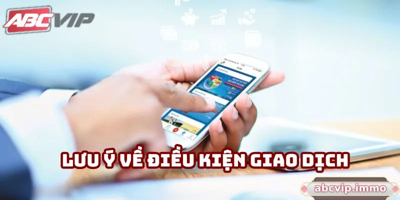 Lưu ý về điều kiện giao dịch khi thực hiện rút tiền ABCVIP