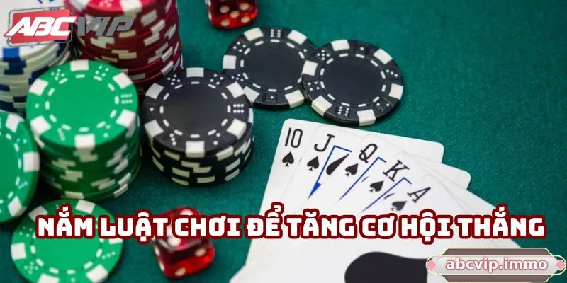 Nắm luật chơi để tăng cơ hội thắng