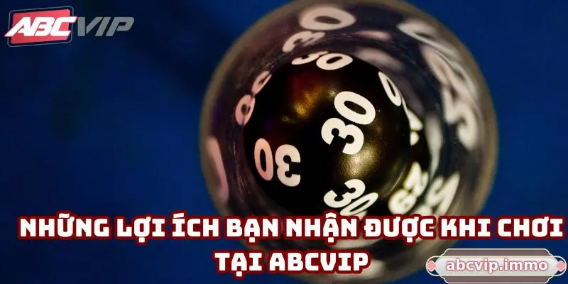 Những lợi ích bạn nhận được khi chơi tại ABCVIP