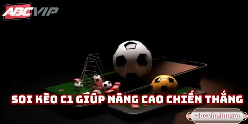 Soi kèo C1 giúp nâng cao chiến thắng