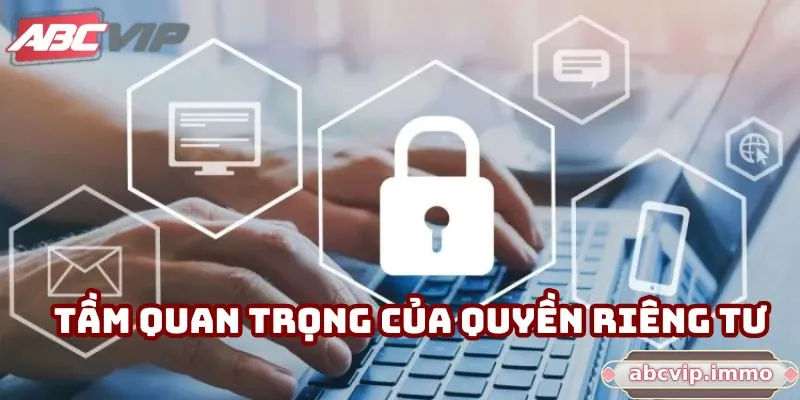 Tầm quan trọng của quyền riêng tư ABCVIP đối với người chơi
