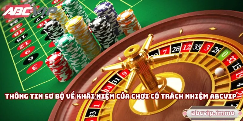 Thông tin sơ bộ về khái niệm của chơi có trách nhiệm ABCVIP