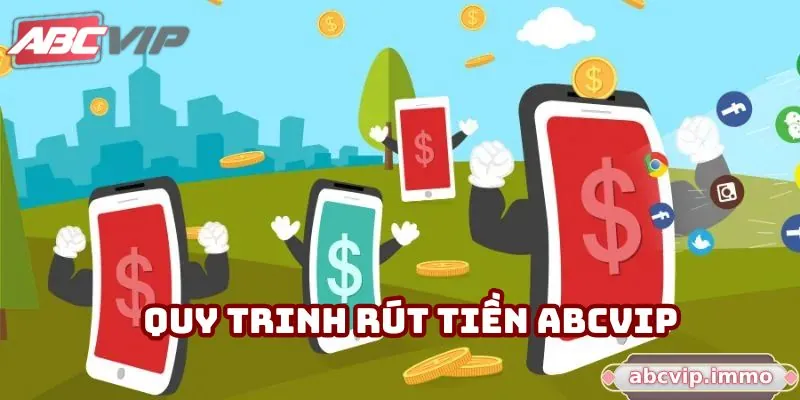 Tổng quan về quy trình rút tiền ABCVIP mà bạn cần biết